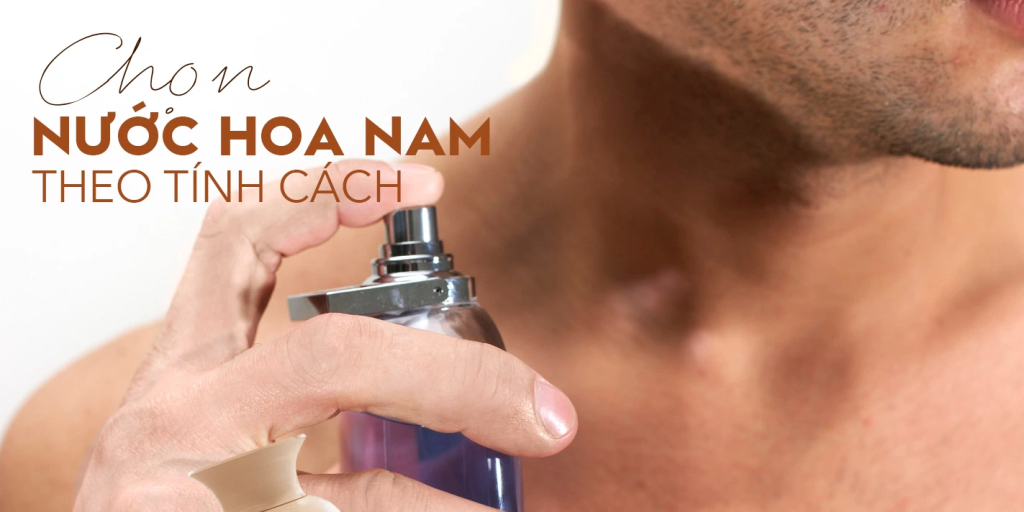 CÁCH CHỌN NƯỚC HOA NAM ĐỂ TẠO DẤU ẤN HOÀN HẢO (4)